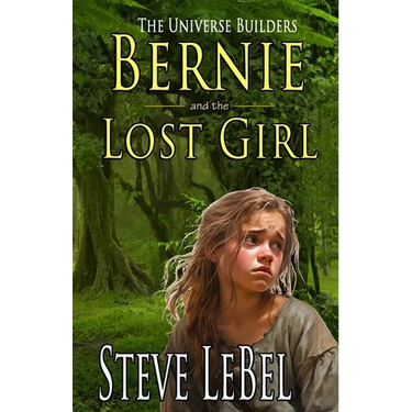 The Universe Builders: Bernie and the Lost Girl: (humorous fantasy and science fiction for young adults)