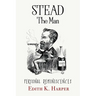 Stead: The Man: Personal Reminiscences