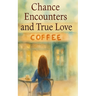 Chance Encounters and True Love: A Male's perspective A Collection of Short Stories Poems and Other Writings
