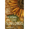 The Woman Who Loved Sunflowers: A Yarn Woman Mystery
