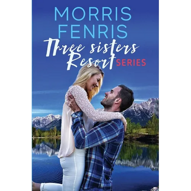 Three Sisters Resort Boxset: Sweet Small Town Happily Ever After Romance