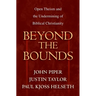 Beyond the Bounds: Open Theism and the Undermining of Biblical Christianity