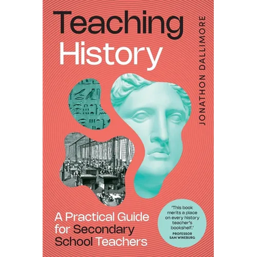 Teaching History: A Practical Guide for Secondary School Teachers