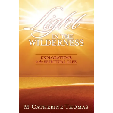 Light in the Wilderness: Explorations in the Spiritual Life
