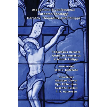 Atonement in Confessional Lutheran Theology: Harnack, Thomasius, and Philippi
