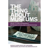 The Thing about Museums: Objects and Experience, Representation and Contestation