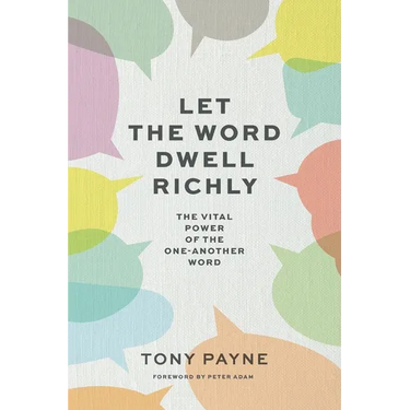 Let the Word Dwell Richly: The vital power of the one-another word