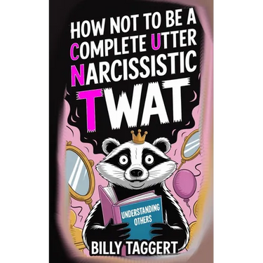 How Not to be a Complete Utter Narcissistic Twat