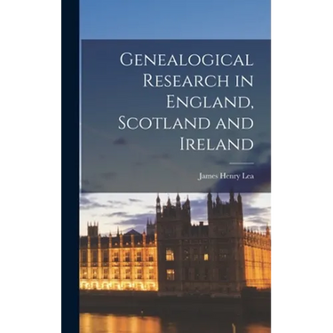 Genealogical Research in England, Scotland and Ireland