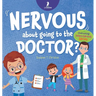 Nervous About Going To The Doctor: An Affirmation-Themed Children's Book To Help Kids (Ages 4-6) Overcome Medical Visit Jitters