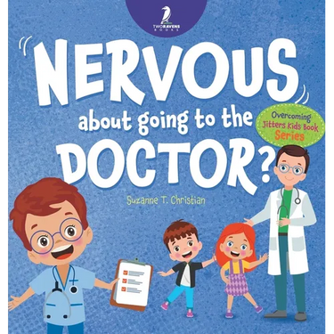 Nervous About Going To The Doctor: An Affirmation-Themed Children's Book To Help Kids (Ages 4-6) Overcome Medical Visit Jitters