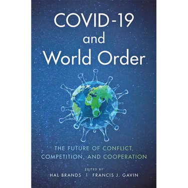 Covid-19 and World Order: The Future of Conflict, Competition, and Cooperation