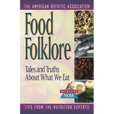 Food Folklore: Tales and Truths about What We Eat