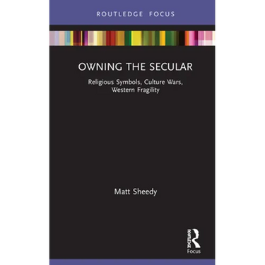 Owning the Secular: Religious Symbols, Culture Wars, Western Fragility