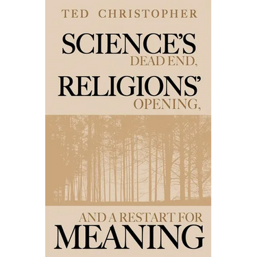 Science's Dead End, Religions' Opening, and a Restart for Meaning