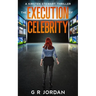 The Execution of Celebrity: A Kirsten Stewart Thriller