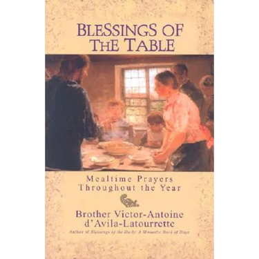 Blessings of the Table: Mealtime Prayers Throughout the Year