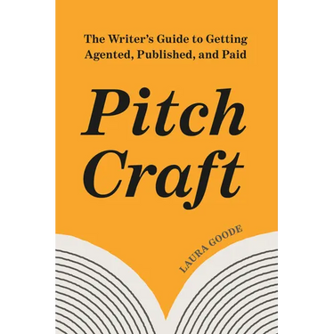 Pitch Craft: The Writer's Guide to Getting Agented, Published, and Paid