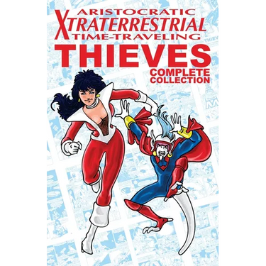 Aristocratic Xtraterrestrial Time-Traveling Thieves: The Complete Collection