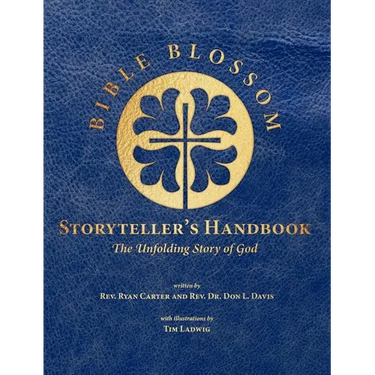 Bible Blossom Storyteller's Handbook: The Unfolding Story of God