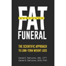 Fat Funeral: The Scientific Approach to Long-Term Weight Loss