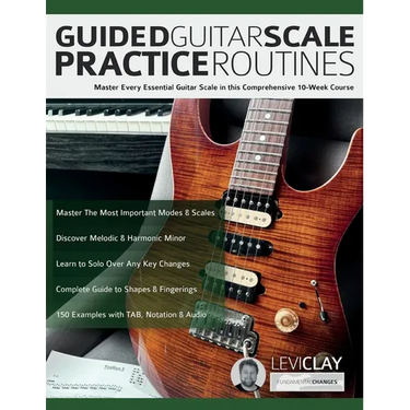 Guided Guitar Scale Practice Routines: Master Every Essential Guitar Scale in this Comprehensive 10-Week Course