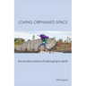 Loving Orphaned Space: The Art and Science of Belonging to Earth