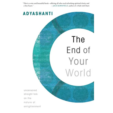 The End of Your World: Uncensored Straight Talk on the Nature of Enlightenment