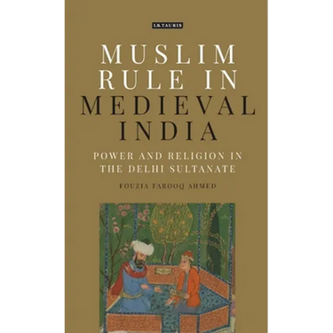 Muslim Rule in Medieval India: Power and Religion in the Delhi Sultanate