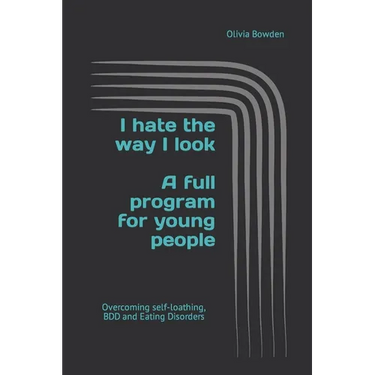 I hate the way I look: Overcoming BDD, Eating Disorders and Self-loathing