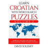 Learn Croatian with Word Search Puzzles Volume 2: Learn Croatian Language Vocabulary with 130 Challenging Bilingual Word Find Puzzles for All Ages