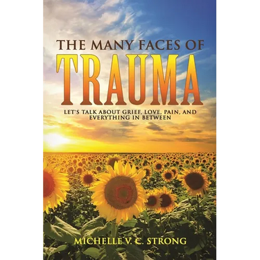 The Many Faces of Trauma (Let's talk about grief, love, pain, and everything in between)