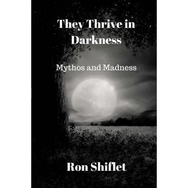They Thrive in Darkness: Mythos and Madness