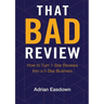 That Bad Review: How to Turn 1-Star Reviews into a 5-Star Business
