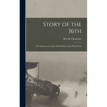 Story of the 36th: The Experiences of the 36th Division in the World War