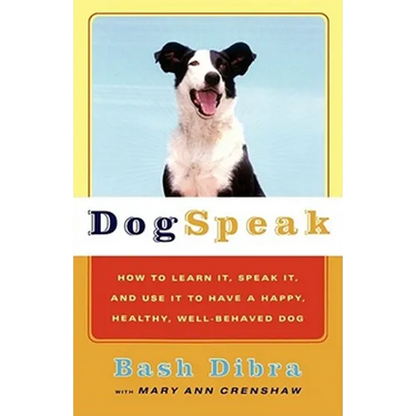 Dogspeak: How to Learn It, Speak It, and Use It to Have a Happy, Healthy, Well-Behaved Dog
