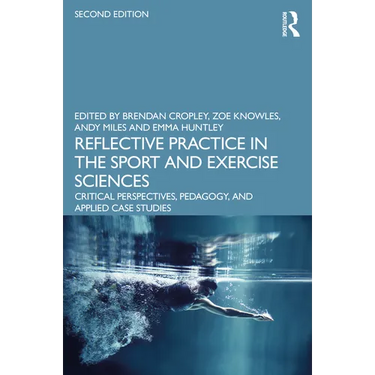 Reflective Practice in the Sport and Exercise Sciences: Critical Perspectives, Pedagogy, and Applied Case Studies