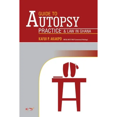 A Guide to Autopsy Pratice and Law in Ghana: Revised Edition
