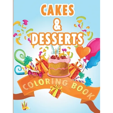 Cakes and Desserts Coloring Book: Coloring Book for Kids With wonderful Cakes, Donuts and Desserts Designs