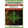 Cannabis: 2 Books in 1: How to Grow Cannabis & 80+ Medical Marijuana Edible Recipes