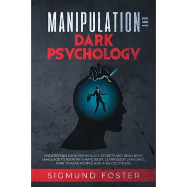 Manipulation and Dark Psychology: Understand Dark Psychology Secrets and Read Body Language to Identify a Narcissist. Learn Body Language, How to Read