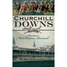 Churchill Downs: America's Most Historic Racetrack