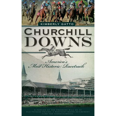 Churchill Downs: America's Most Historic Racetrack