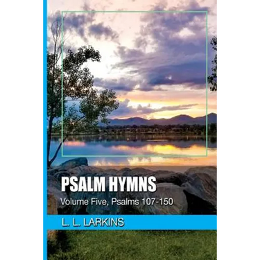 Psalm Hymns: Volume Five, Psalms 107-150