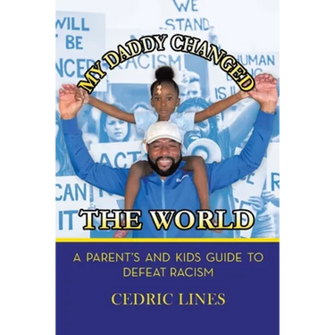 My Daddy Changed the World: A Parent's and Kids Guide to Defeat Racism