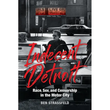 Indecent Detroit: Race, Sex, and Censorship in the Motor City