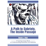 A Path to Sobriety, the Inside Passage: A Common Sense Book on Understanding Alcoholism and Addiction