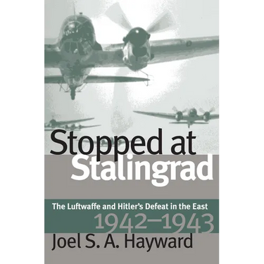 Stopped at Stalingrad: The Luftwaffe and Hitler's Defeat in the East, 1942-1943