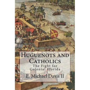 Huguenots and Catholics: The Fight for Colonial Florida