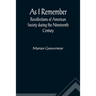 As I Remember; Recollections of American Society during the Nineteenth Century
